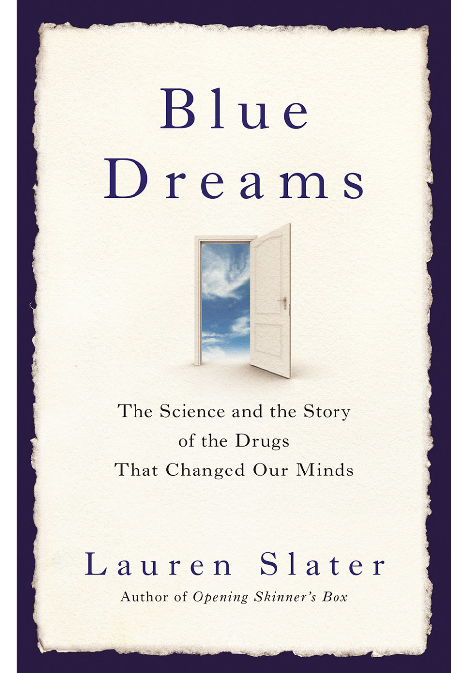 Blue Dreams The Science and the Story of the Drugs that Changed Our Minds