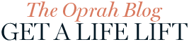 The Oprah Blog Get a Life Lift