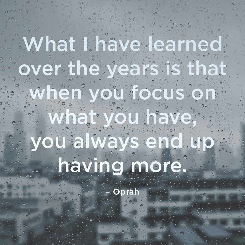 Oprah Quote - Focus on What You Have