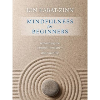 Mindfulness for Beginners by Jon Kabat-Zinn