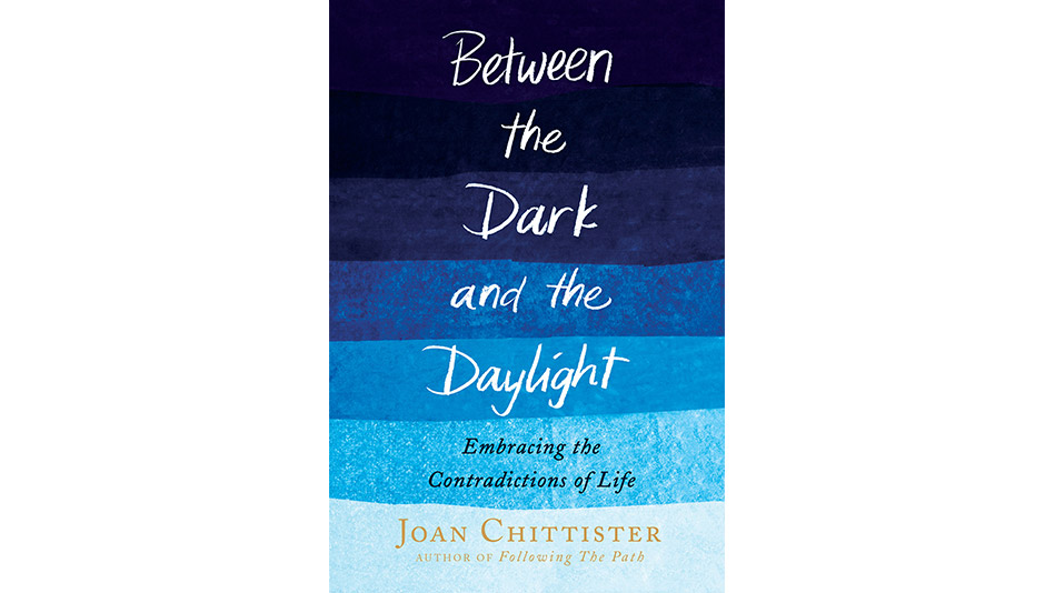 'Between the Dark and the Daylight'  by Joan Chittister