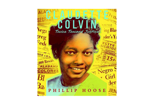 Claudette Colvin: Twice Toward Justice by Phillip Hoose