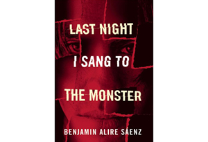Last Night I Sang to the Monster by Benjamin Alire Saenz