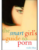 The Smart Girl's Guide to Porn by Violet Blue